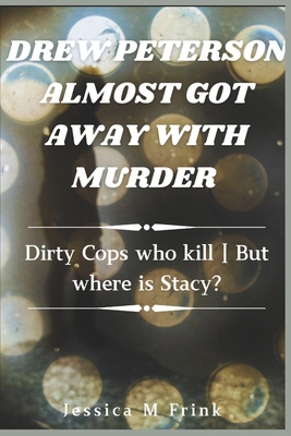 Drew Peterson Almost Got Away with Murder: Dirt...            Book Cover