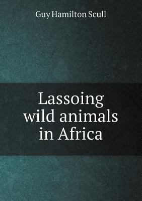 Lassoing wild animals in Africa 5518772475 Book Cover