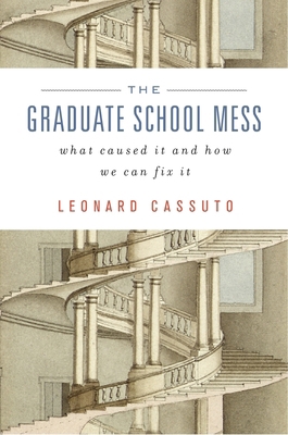 The Graduate School Mess: What Caused It and Ho... 067472898X Book Cover