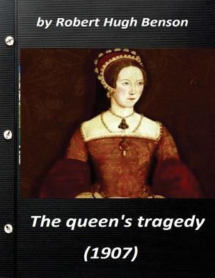 he queen's tragedy (1907 by Robert Hugh Benson ... 1523264489 Book Cover