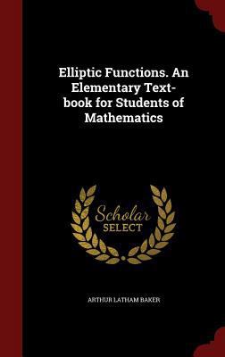 Elliptic Functions. an Elementary Text-Book for... 1298807654 Book Cover