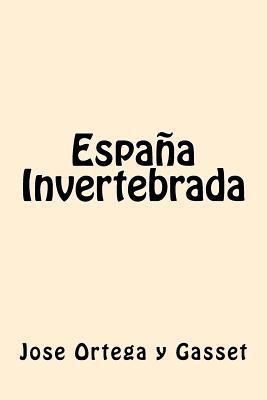 España Invertebrada (Spanish Edition) [Spanish] 1539801152 Book Cover