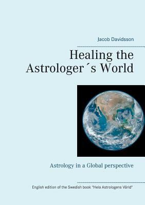 Healing the Astrologer´s World: Astrology in a ... 9176997561 Book Cover