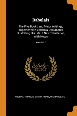Rabelais: The Five Books and Minor Writings, To... 0344263118 Book Cover