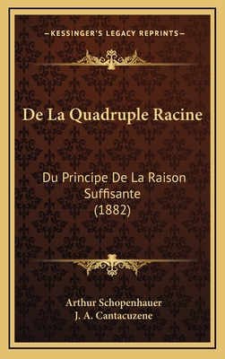 De La Quadruple Racine: Du Principe De La Raiso... [French] 1167875710 Book Cover