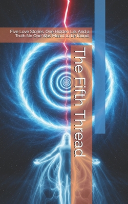 The Fifth Thread: Five Love Stories. One Hidden... B0FFZDN2TC Book Cover