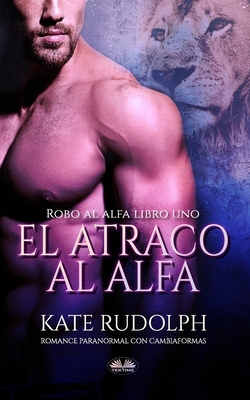 El Atraco al Alfa: Romance Paranormal con Cambi... [Spanish] 8835426561 Book Cover