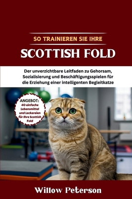 So trainieren Sie Ihre Scottish Fold: Der unver... [German] B0FKN9XSMM Book Cover