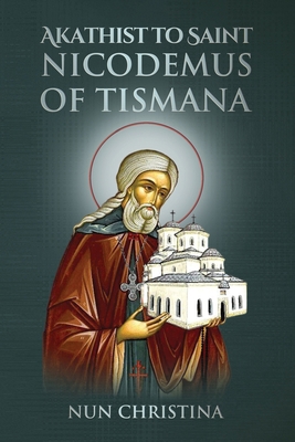 Akathist to Saint Nicodemus of Tismana B0B6XX6DYZ Book Cover