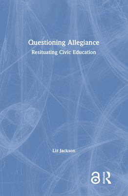 Questioning Allegiance: Resituating Civic Educa... 1138351105 Book Cover