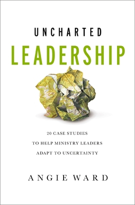 Uncharted Leadership: 20 Case Studies to Help M... 0310143039 Book Cover