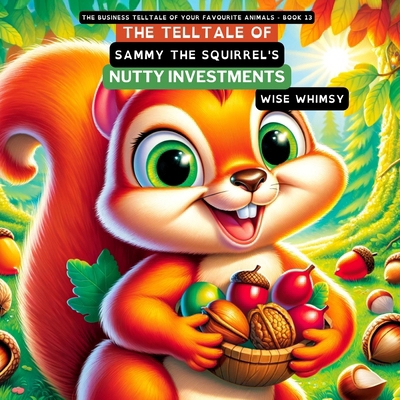 The Telltale of Sammy the Squirrel's Nutty Inve... B0CVMYDNHQ Book Cover