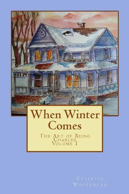 When Winter Comes: The Art of Being Charlee 147823931X Book Cover