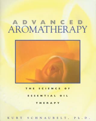 Advanced Aromatherapy: The Science of Essential... B0092JGHY8 Book Cover