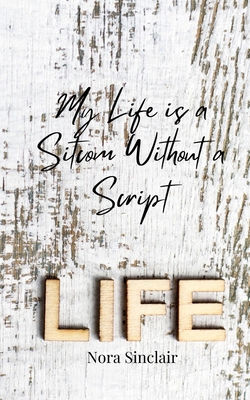 My Life is a Sitcom Without a Script 3690856655 Book Cover