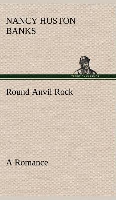 Round Anvil Rock A Romance 3849181804 Book Cover