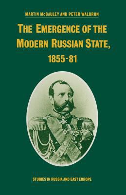 The Emergence of the Modern Russian State, 1855-81 1349077151 Book Cover