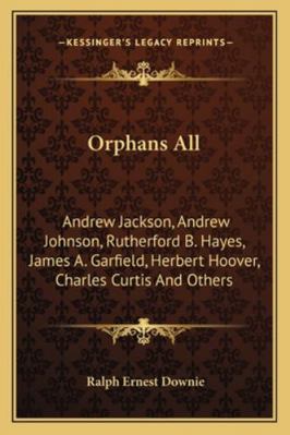 Orphans All: Andrew Jackson, Andrew Johnson, Ru... 1163166189 Book Cover