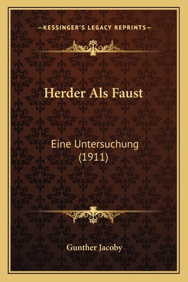 Herder Als Faust: Eine Untersuchung (1911) [German] 1168478529 Book Cover