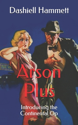 Arson Plus: Introducing the Continental Op 171134169X Book Cover