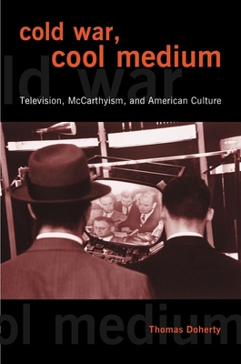 Cold War, Cool Medium: Television, McCarthyism,... 023112953X Book Cover