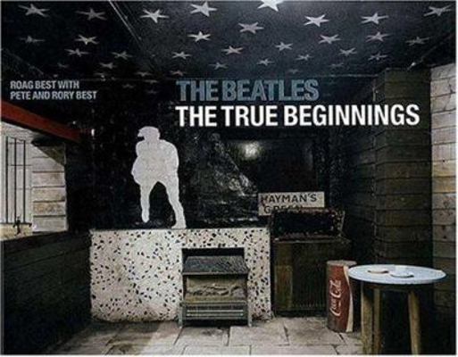 The Beatles: The True Beginnings 0312319266 Book Cover