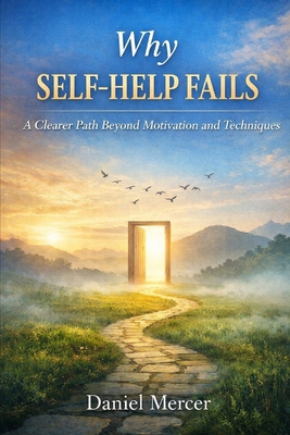Why Self-Help Fails: A Clearer Path Beyond Moti... B0GDPKC87J Book Cover