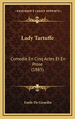 Lady Tartuffe: Comedie En Cinq Actes Et En Pros... [French] 1165388510 Book Cover