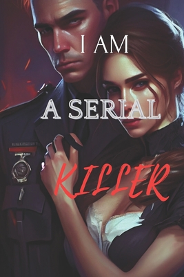 I Am a Serial Killer: Confessions of a Murderer B0BYRXJQ2C Book Cover