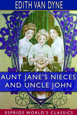 Aunt Jane's Nieces and Uncle John (Esprios Clas... 1714194752 Book Cover