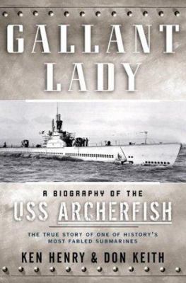 Gallant Lady: A Biography of the USS Archerfish 0765305682 Book Cover