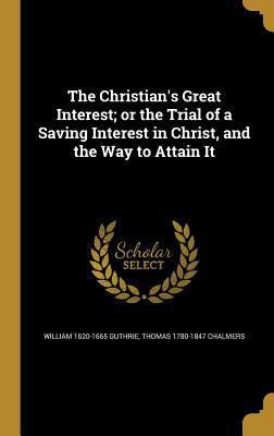 The Christian's Great Interest; or the Trial of... 1360811370 Book Cover