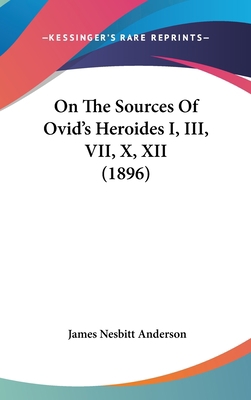 On The Sources Of Ovid's Heroides I, III, VII, ... 1104270943 Book Cover