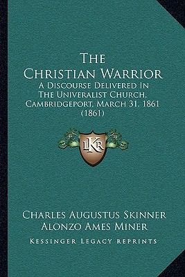 The Christian Warrior: A Discourse Delivered In... 1166149536 Book Cover