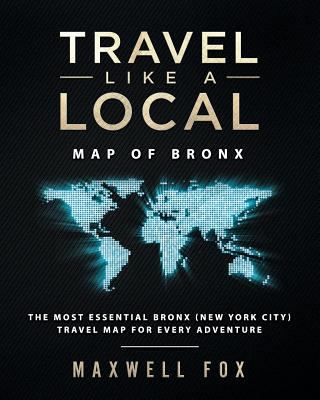 Travel Like a Local - Map of Bronx: The Most Es... 172435485X Book Cover