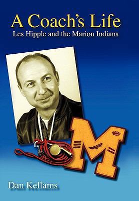 A Coach's Life: Les Hipple and the Marion Indians 1450221459 Book Cover