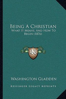 Being A Christian: What It Means, And How To Be... 1165335689 Book Cover