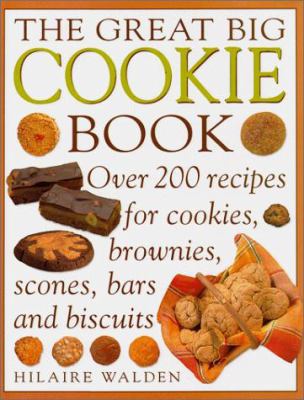 The Great Big Cookie Book: Over 200 Recipes for... 1840384085 Book Cover