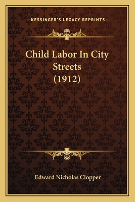 Child Labor In City Streets (1912) 1164602527 Book Cover