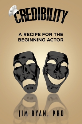 Credibility: A Recipe for the Beginning Actor 1665571977 Book Cover