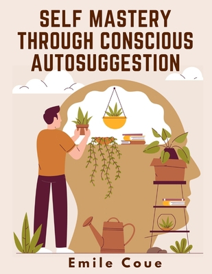 Self Mastery Through Conscious Autosuggestion 1805474022 Book Cover