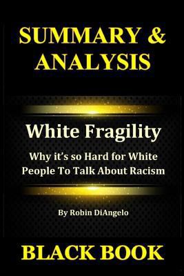 Summary & Analysis: White Fragility By Robin DiAngelo: Why it's so Hard for White People To Talk About Racism 1794168427 Book Cover