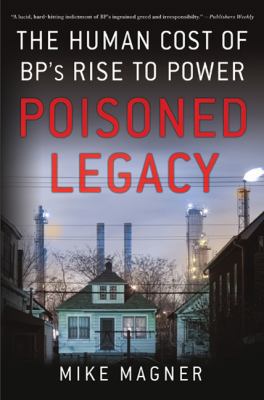 Poisoned Legacy: The Human Cost of BP's Rise to... 031255494X Book Cover