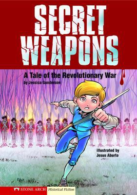 Secret Weapons: A Tale of the Revolutionary War 1434207528 Book Cover