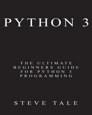 Python 3: The Ultimate Beginners Guide for Pyth... 1542461251 Book Cover