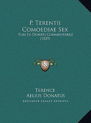 P. Terentii Comoediae Sex: Tum Ex Donati Commen... [Latin] 1169790313 Book Cover
