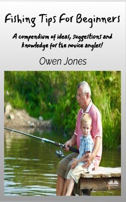 Fishing Tips For Beginners - A Compendium Of Id... 883546384X Book Cover