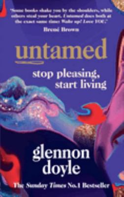 Untamed: Stop Pleasing, Start Living 1785043358 Book Cover