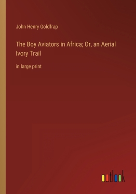 The Boy Aviators in Africa; Or, an Aerial Ivory... 3368359444 Book Cover