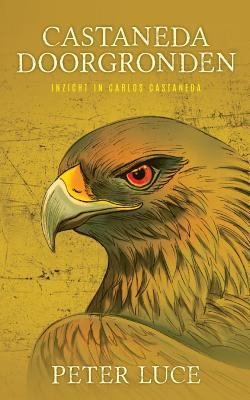 Castaneda Doorgronden: Inzicht in Carlos Castaneda [Dutch] 0999262793 Book Cover